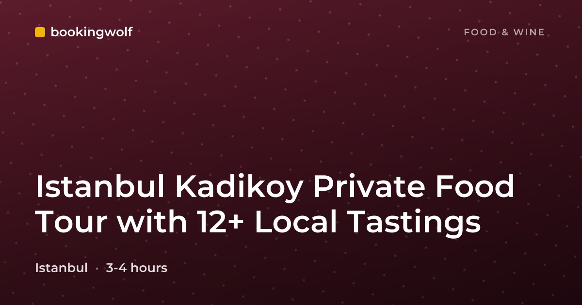 Istanbul Kadikoy Private Food Tour with 12+ Local Tastings