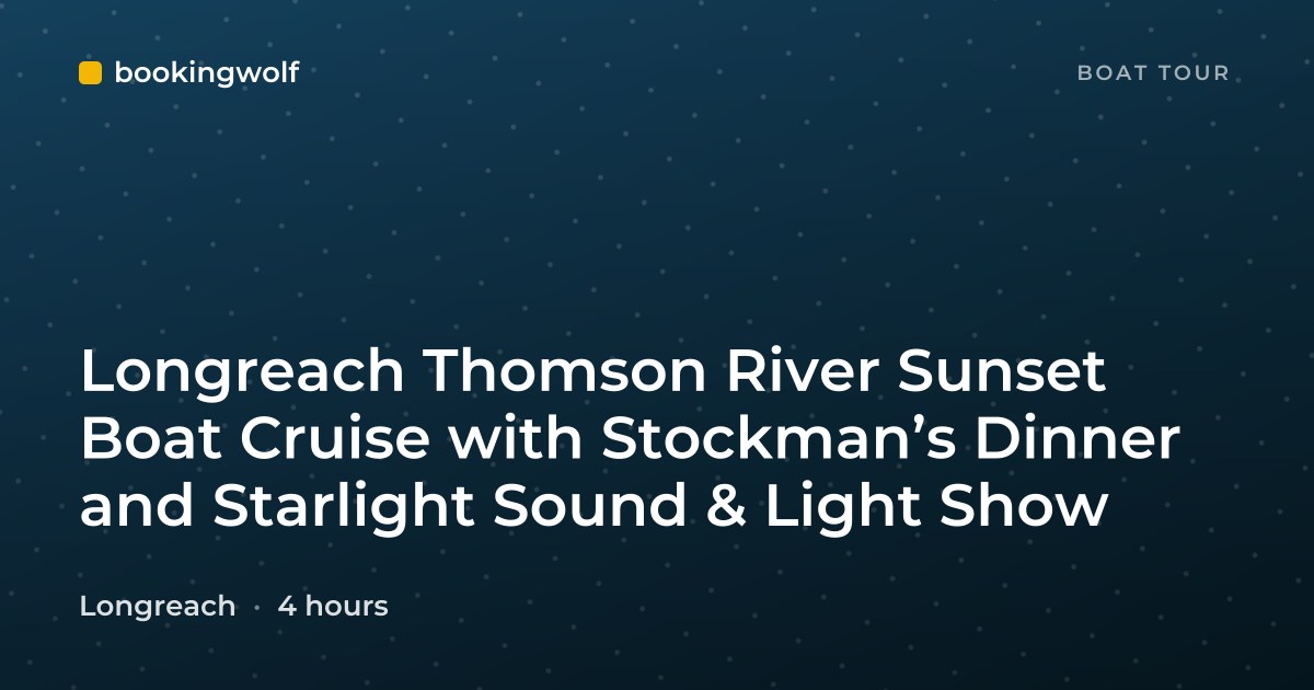 Longreach Thomson River Sunset Boat Cruise with Stockman’s Dinner and Starlight Sound & Light Show