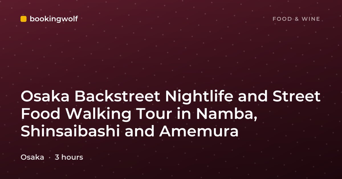 Osaka Backstreet Nightlife and Street Food Walking Tour in Namba, Shinsaibashi and Amemura