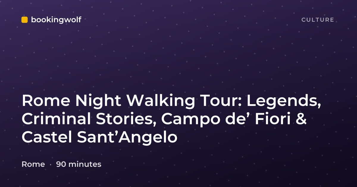 Rome Night Walking Tour: Legends, Criminal Stories, Campo de’ Fiori & Castel Sant’Angelo