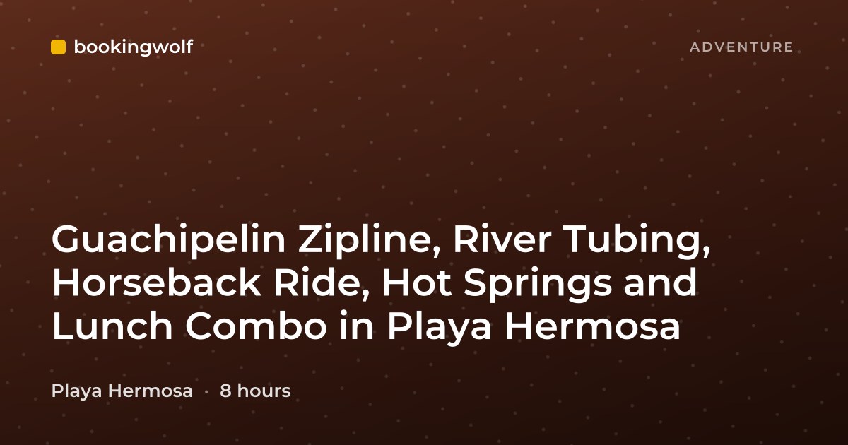Guachipelin Zipline, River Tubing, Horseback Ride, Hot Springs and Lunch Combo in Playa Hermosa