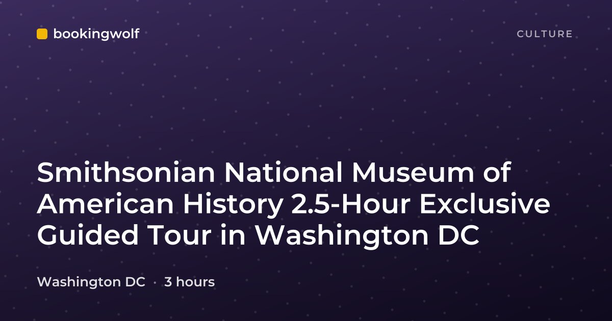 Smithsonian National Museum of American History 2.5-Hour Exclusive Guided Tour in Washington DC