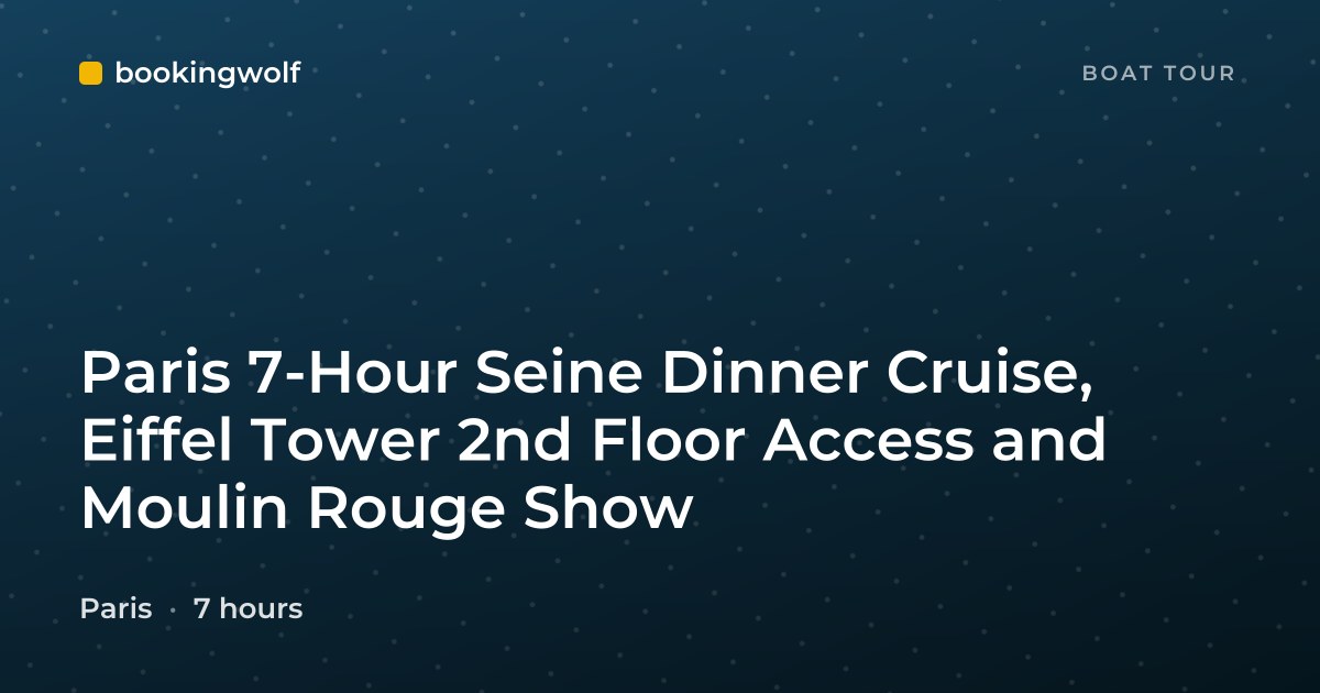 Paris 7-Hour Seine Dinner Cruise, Eiffel Tower 2nd Floor Access and Moulin Rouge Show