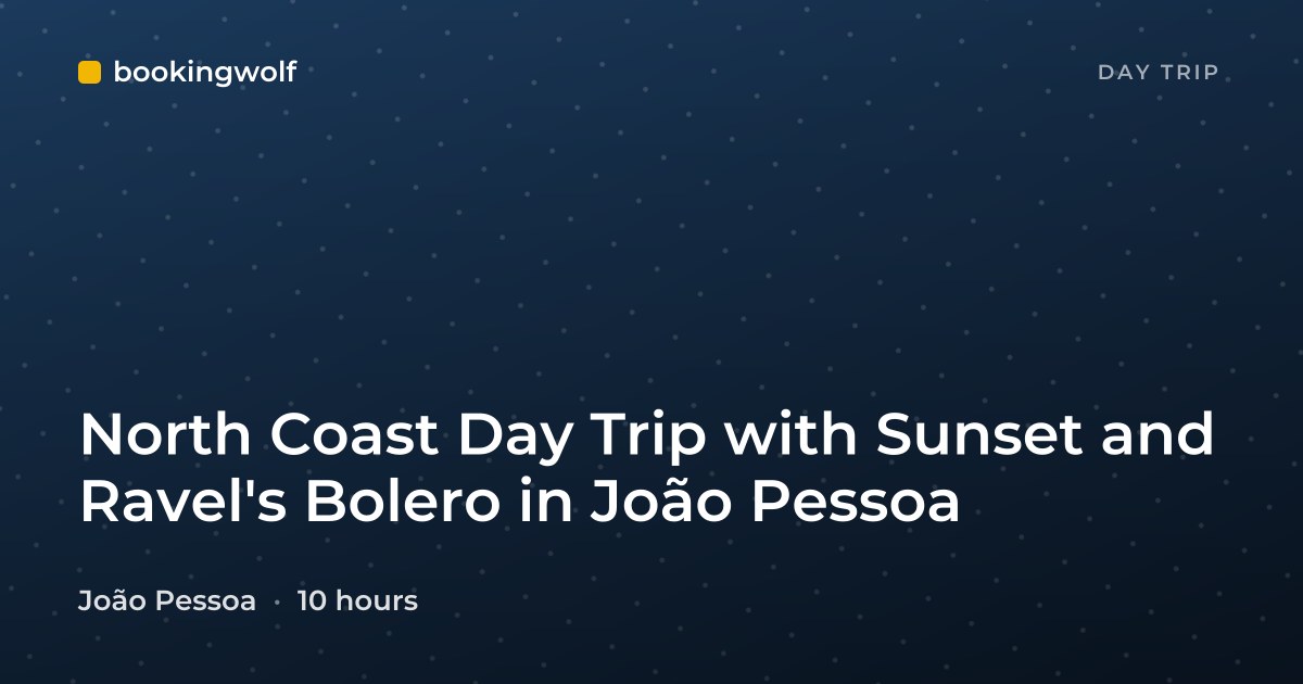 North Coast Day Trip with Sunset and Ravel's Bolero in João Pessoa