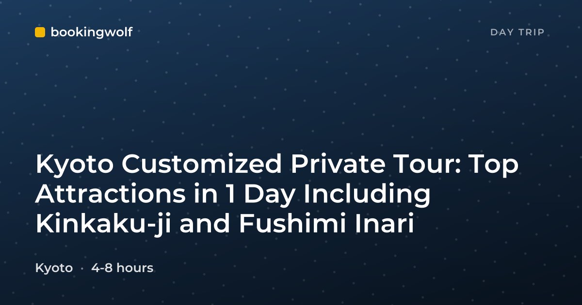 Kyoto Customized Private Tour: Top Attractions in 1 Day Including Kinkaku-ji and Fushimi Inari