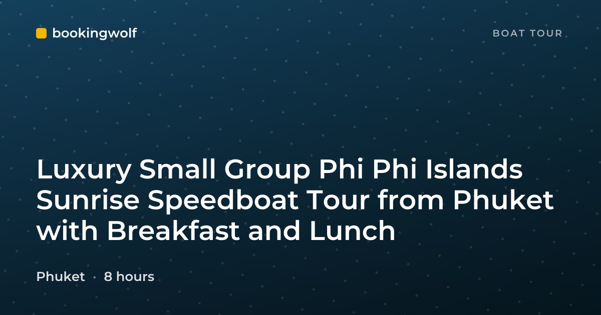 Luxury Small Group Phi Phi Islands Sunrise Speedboat Tour from Phuket with Breakfast and Lunch
