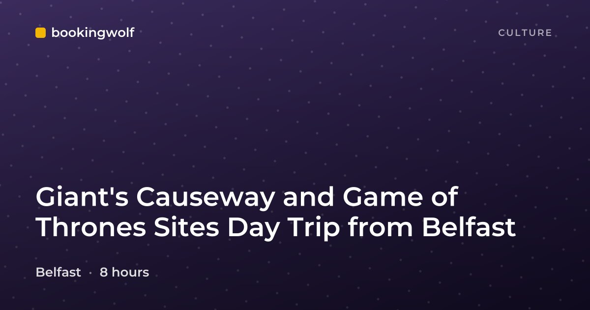 Giant's Causeway and Game of Thrones Sites Day Trip from Belfast
