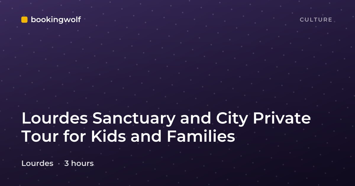 Lourdes Sanctuary and City Private Tour for Kids and Families